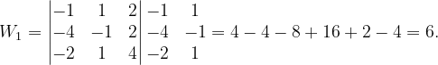 \dpi{120} W_{1}=\begin{vmatrix} -1 & 1 & 2\\ -4& -1 &2 \\ -2& 1 & 4 \end{vmatrix}\begin{matrix} -1 &1 \\ -4 &-1 \\ -2&1 \end{matrix}=4-4-8+16+2-4=6.
